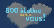 800 àLaUne... Merci à Vous !